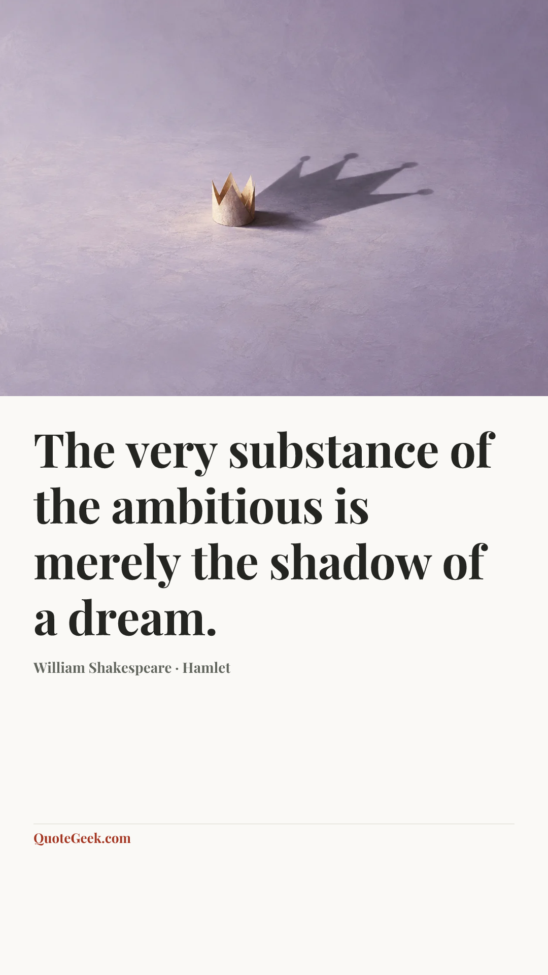 “The very substance of the ambitious is merely the shadow of a dream.” — William Shakespeare · Hamlet. Illustrated QuoteGeek card.