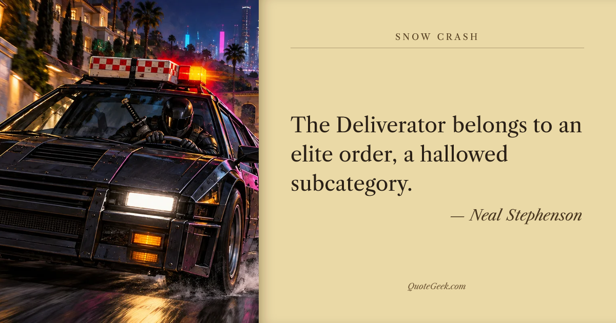 “The Deliverator belongs to an elite order, a hallowed subcategory.” — Neal Stephenson · Snow Crash. Illustrated QuoteGeek card.