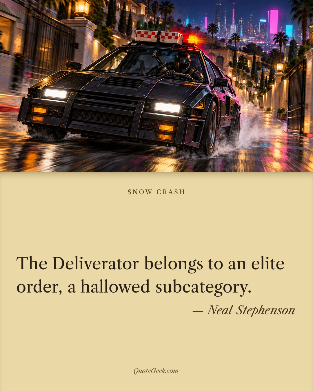 “The Deliverator belongs to an elite order, a hallowed subcategory.” — Neal Stephenson · Snow Crash. Illustrated QuoteGeek card.