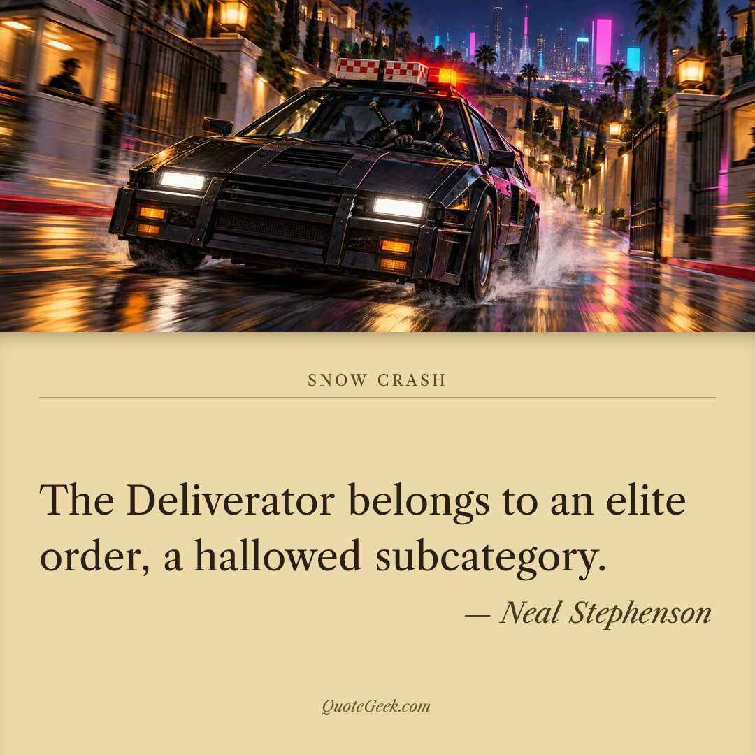 “The Deliverator belongs to an elite order, a hallowed subcategory.” — Neal Stephenson · Snow Crash. Illustrated QuoteGeek card.