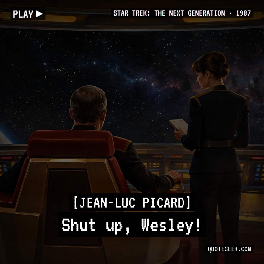 “Shut up, Wesley!” — Jean-Luc Picard · Star Trek: The Next Generation. Illustrated QuoteGeek card.