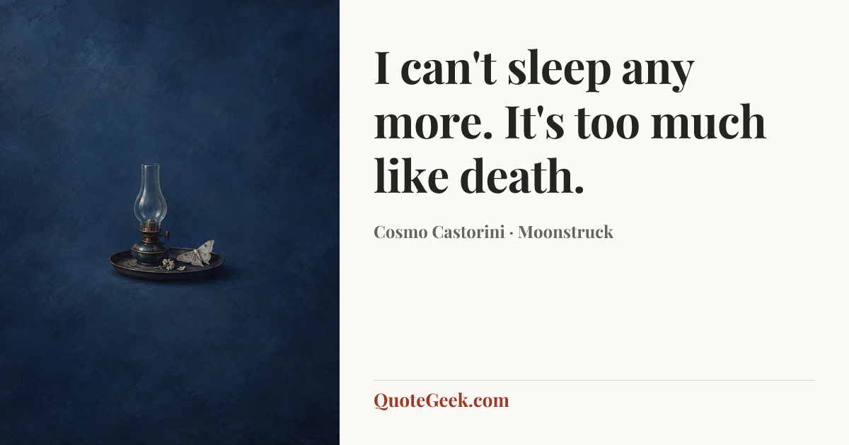 “I can't sleep any more. It's too much like death.” — Cosmo Castorini · Moonstruck. Illustrated QuoteGeek card.
