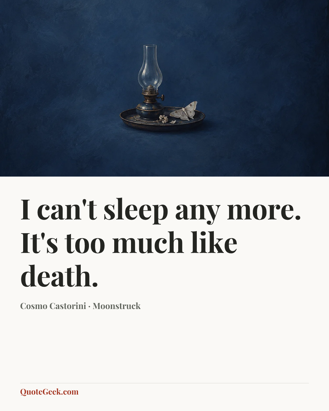 “I can't sleep any more. It's too much like death.” — Cosmo Castorini · Moonstruck. Illustrated QuoteGeek card.