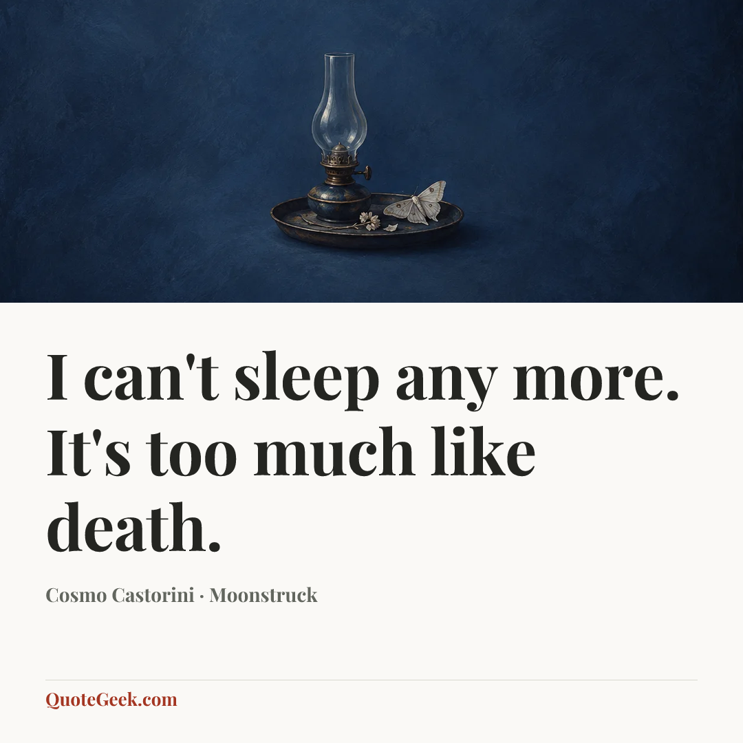“I can't sleep any more. It's too much like death.” — Cosmo Castorini · Moonstruck. Illustrated QuoteGeek card.