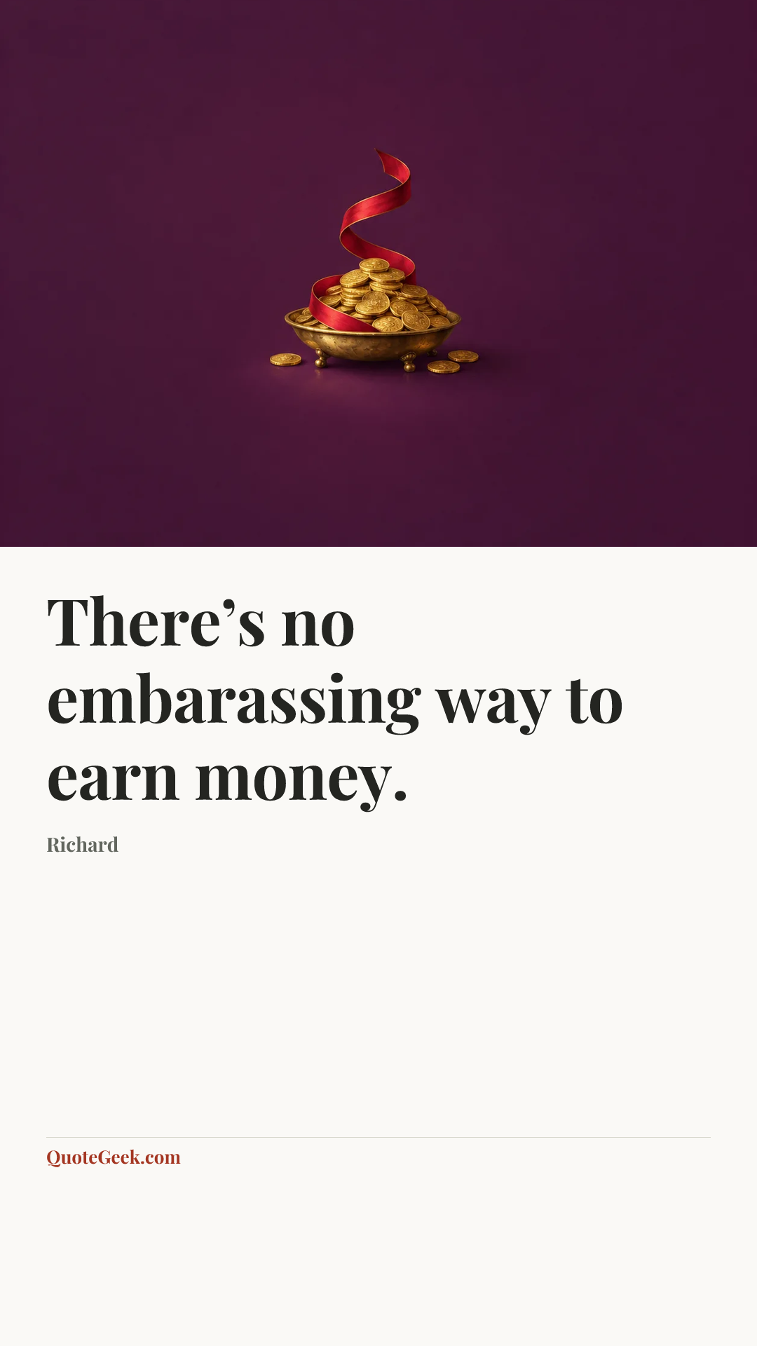 “There’s no embarassing way to earn money.” — Richard. Illustrated QuoteGeek card.