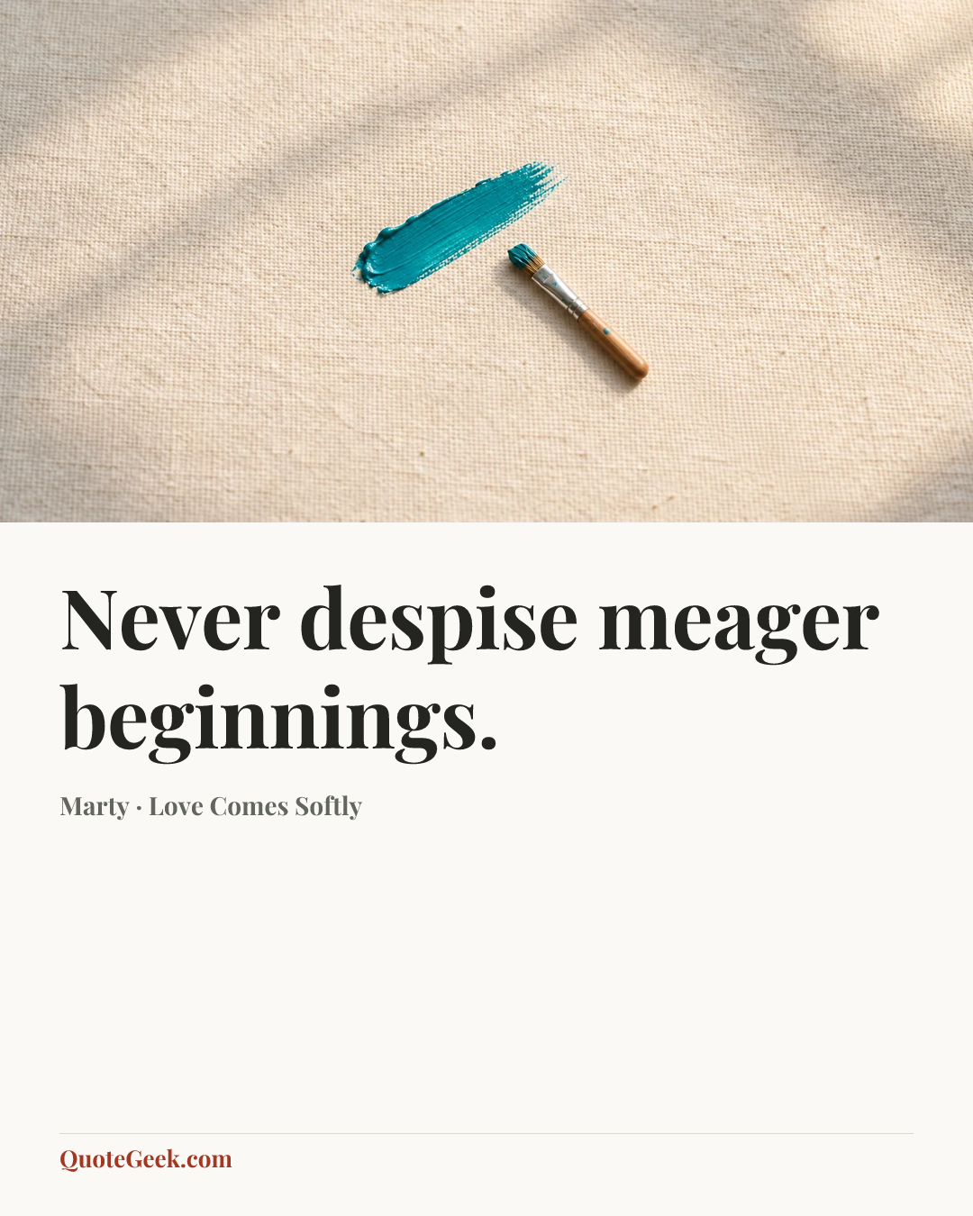 “Never despise meager beginnings.” — Marty · Love Comes Softly. Illustrated QuoteGeek card.
