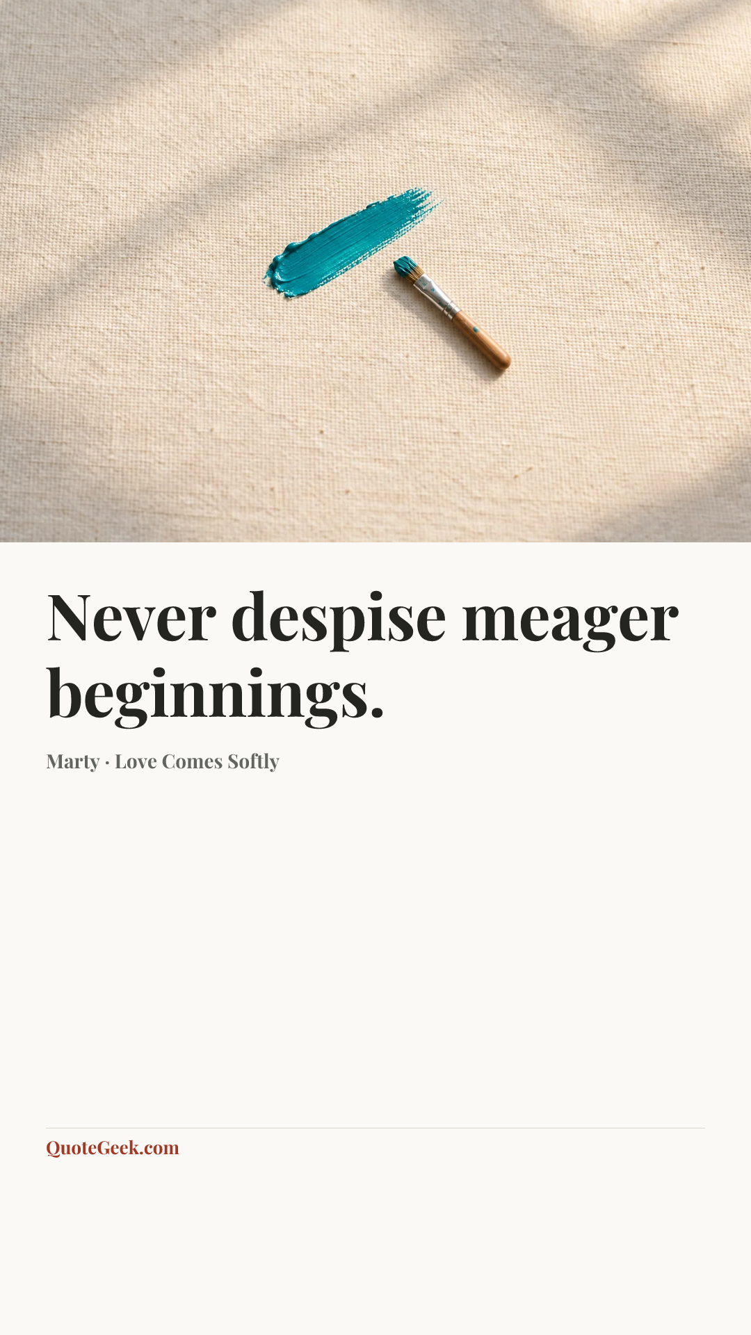 “Never despise meager beginnings.” — Marty · Love Comes Softly. Illustrated QuoteGeek card.