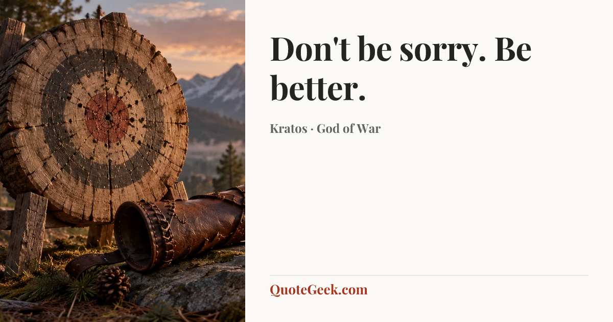 “Don't be sorry. Be better.” — Kratos · God of War. Illustrated QuoteGeek card.
