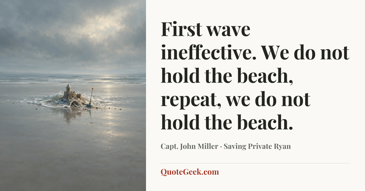 “First wave ineffective. We do not hold the beach, repeat, we do not hold the beach.” — Capt. John Miller · Saving Private Ryan. Illustrated QuoteGeek card.