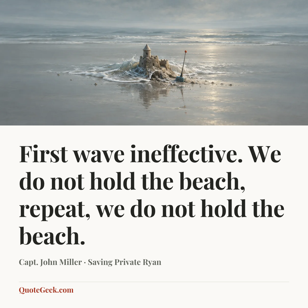 “First wave ineffective. We do not hold the beach, repeat, we do not hold the beach.” — Capt. John Miller · Saving Private Ryan. Illustrated QuoteGeek card.