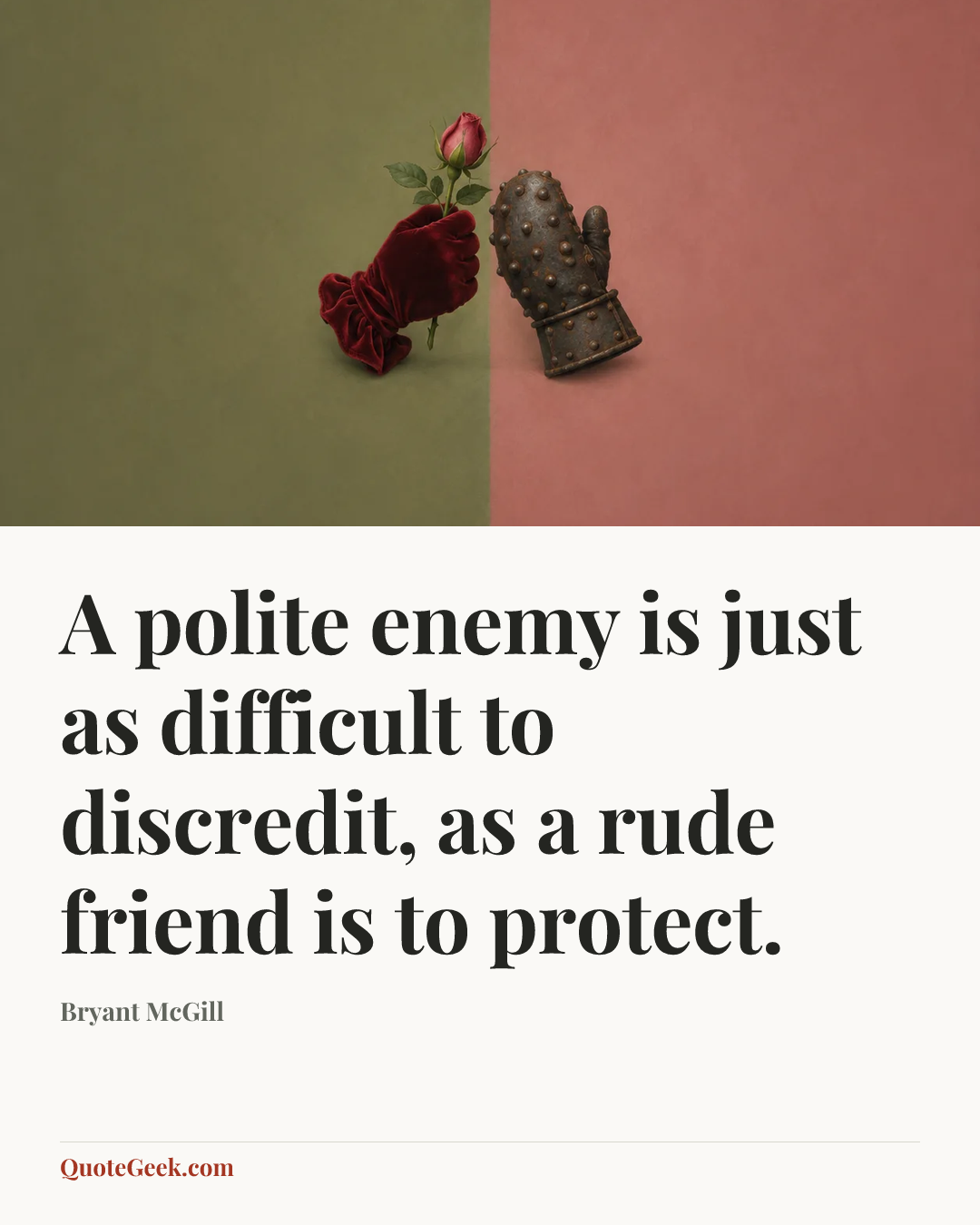 “A polite enemy is just as difficult to discredit, as a rude friend is to protect.” — Bryant McGill. Illustrated QuoteGeek card.