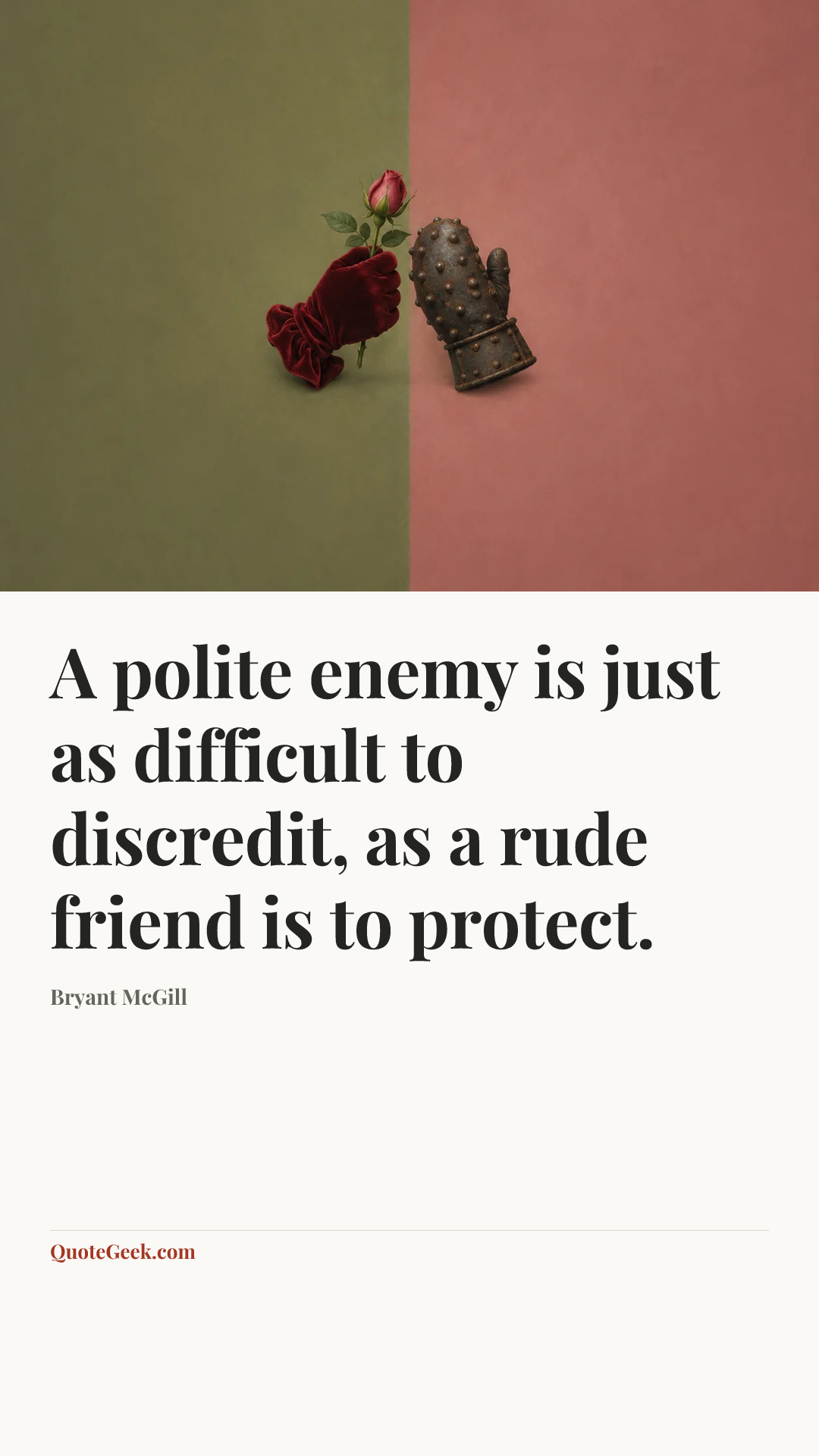 “A polite enemy is just as difficult to discredit, as a rude friend is to protect.” — Bryant McGill. Illustrated QuoteGeek card.