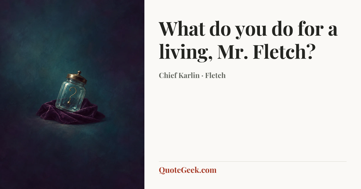 “What do you do for a living, Mr. Fletch?” — Chief Karlin · Fletch. Illustrated QuoteGeek card.