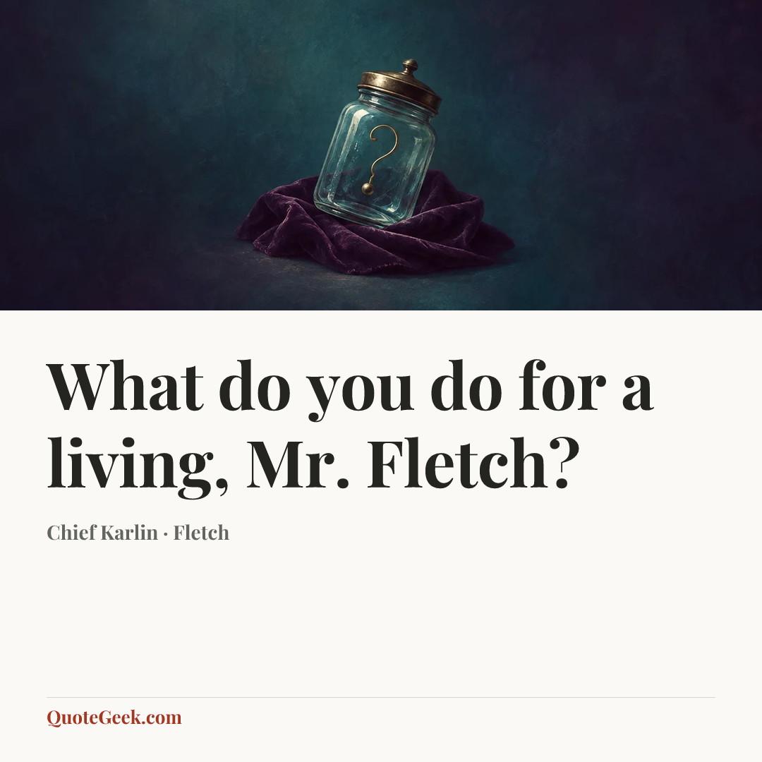 “What do you do for a living, Mr. Fletch?” — Chief Karlin · Fletch. Illustrated QuoteGeek card.