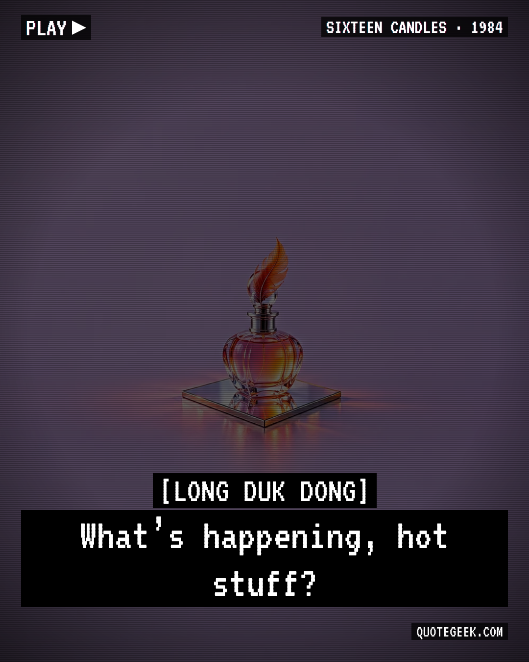 “What’s happening, hot stuff?” — Long Duk Dong · Sixteen Candles. Illustrated QuoteGeek card.