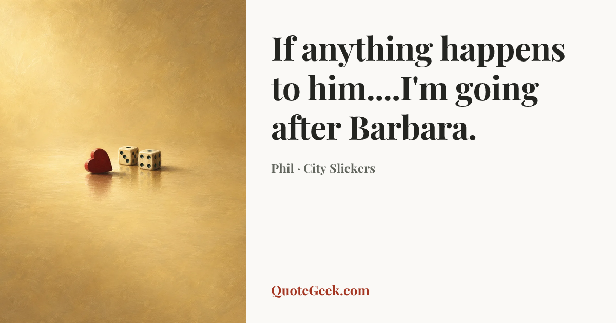 “If anything happens to him....I'm going after Barbara.” — Phil · City Slickers. Illustrated QuoteGeek card.