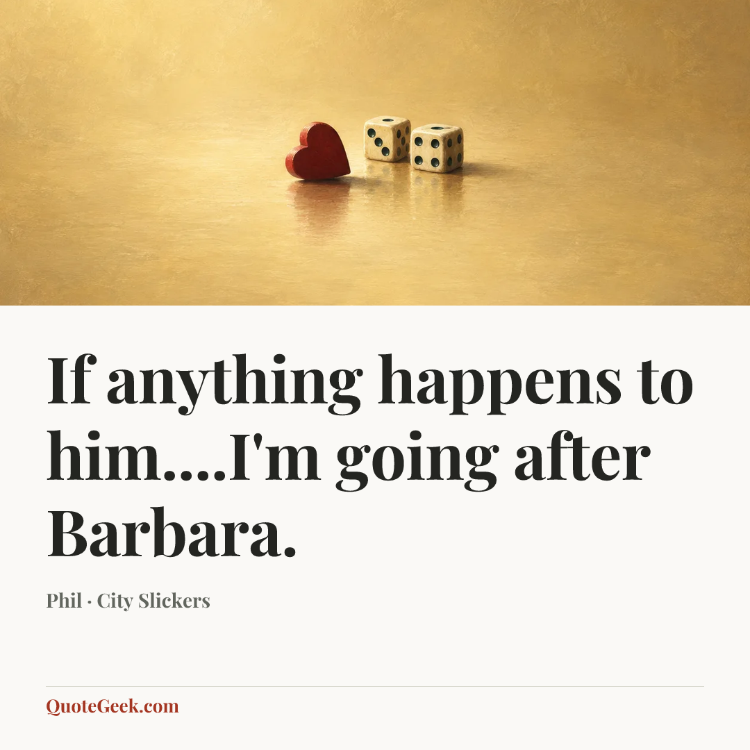 “If anything happens to him....I'm going after Barbara.” — Phil · City Slickers. Illustrated QuoteGeek card.