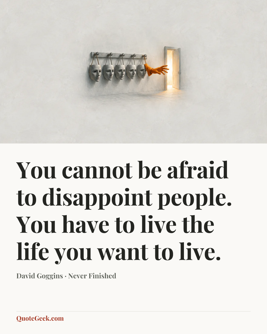“You cannot be afraid to disappoint people. You have to live the life you want to live.” — David Goggins · Never Finished. Illustrated QuoteGeek card.