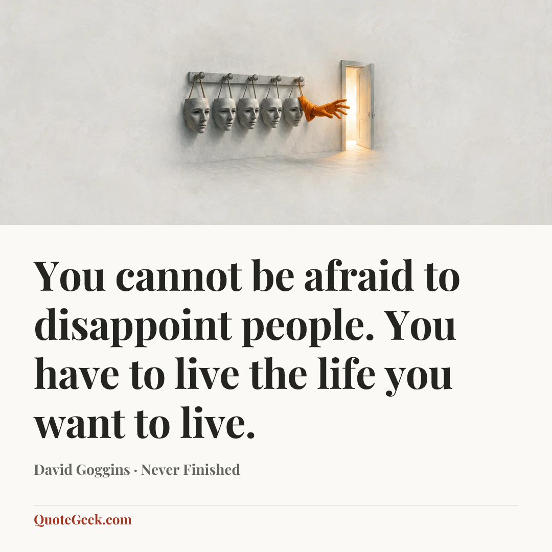 “You cannot be afraid to disappoint people. You have to live the life you want to live.” — David Goggins · Never Finished. Illustrated QuoteGeek card.