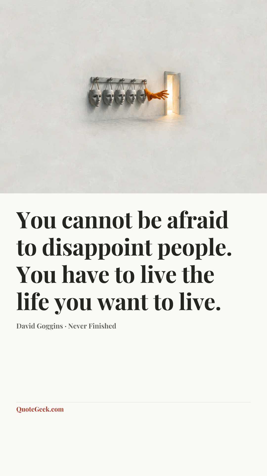 “You cannot be afraid to disappoint people. You have to live the life you want to live.” — David Goggins · Never Finished. Illustrated QuoteGeek card.