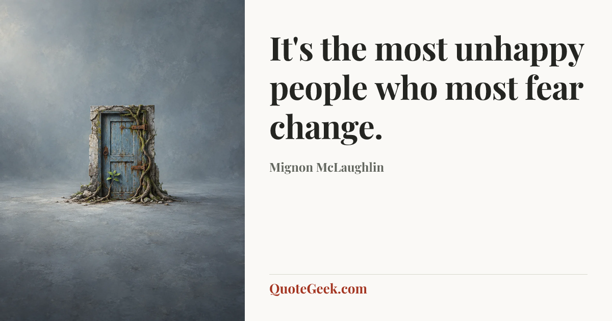 “It's the most unhappy people who most fear change.” — Mignon McLaughlin. Illustrated QuoteGeek card.