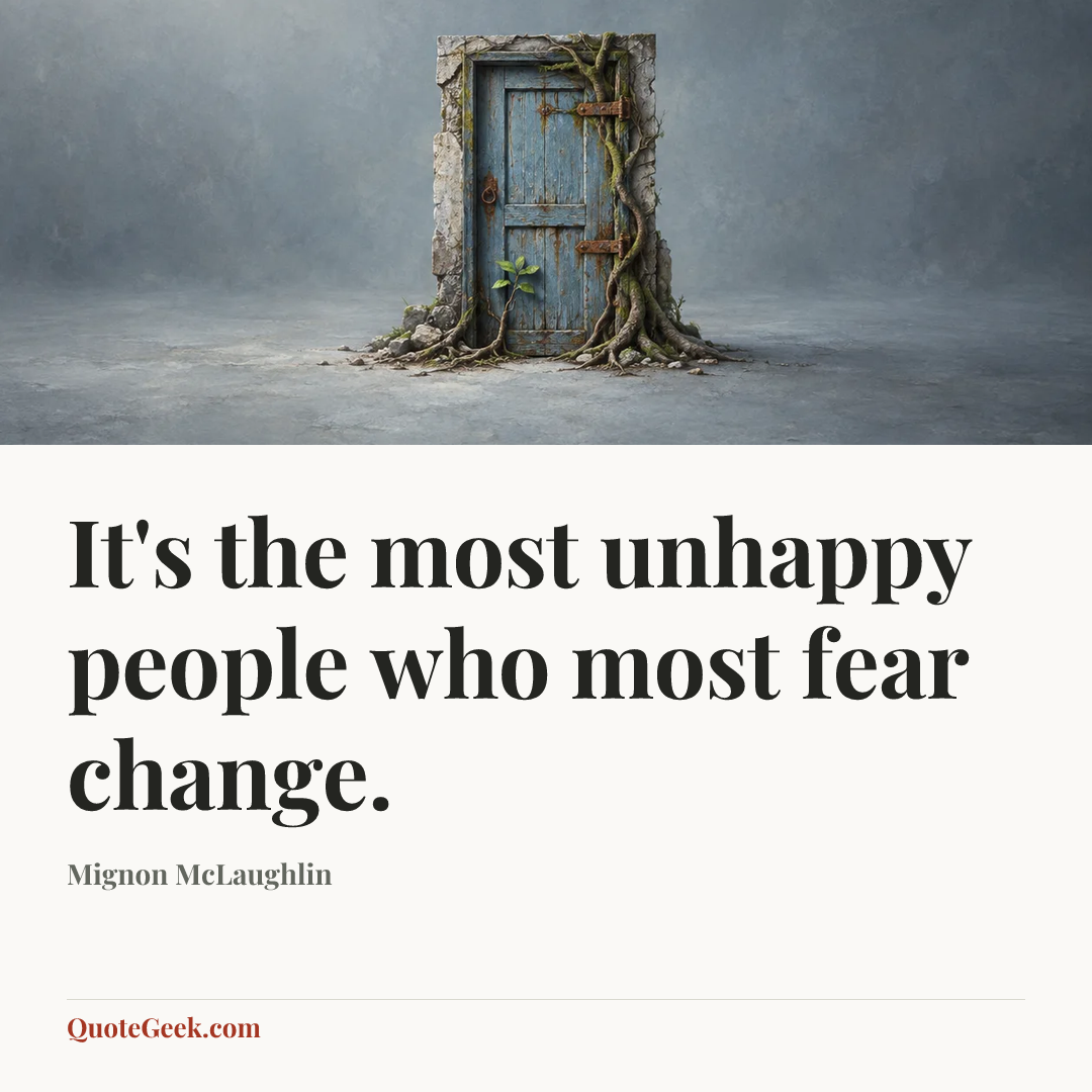 “It's the most unhappy people who most fear change.” — Mignon McLaughlin. Illustrated QuoteGeek card.