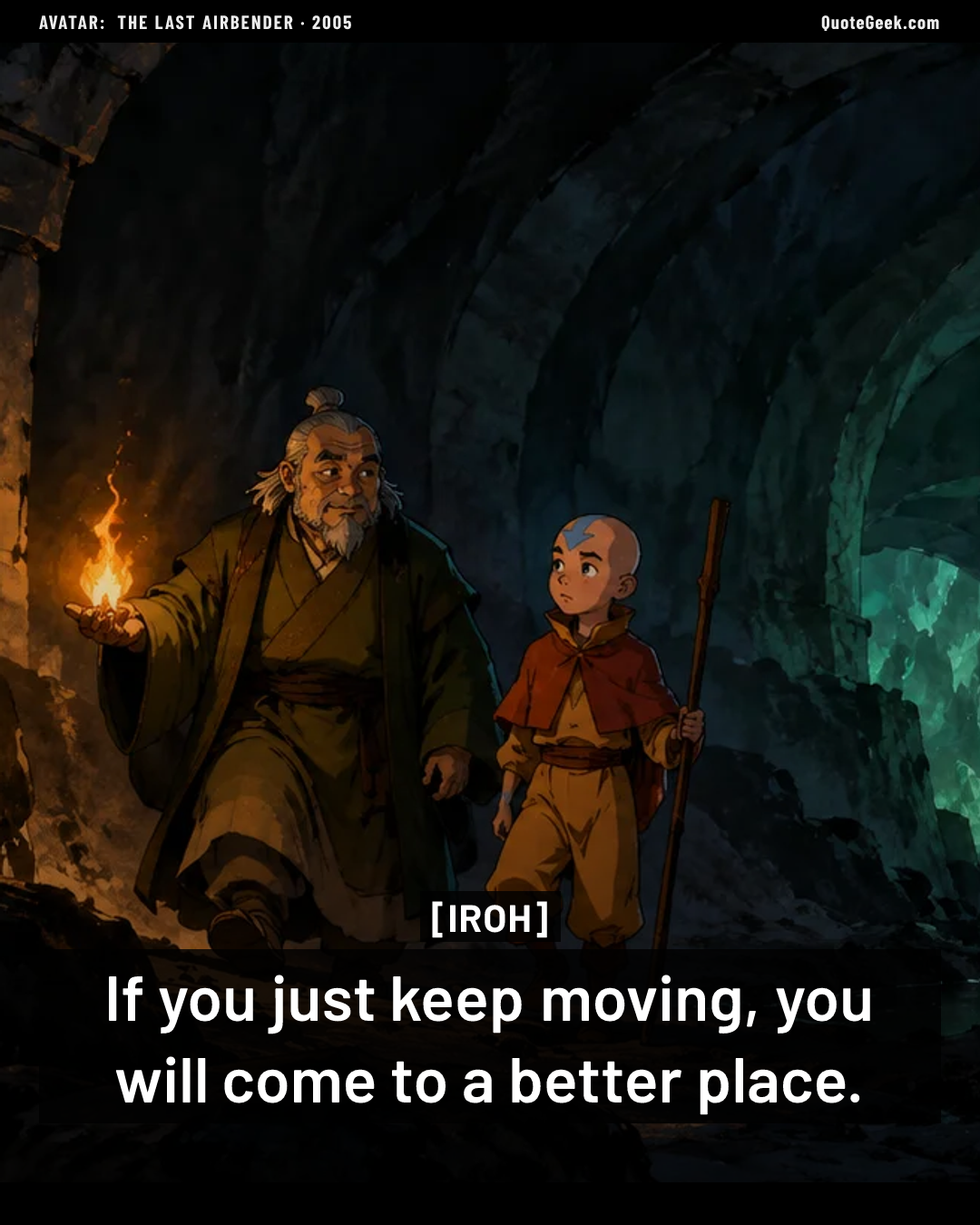 “If you just keep moving, you will come to a better place.” — Iroh · Avatar: The Last Airbender. Illustrated QuoteGeek card.