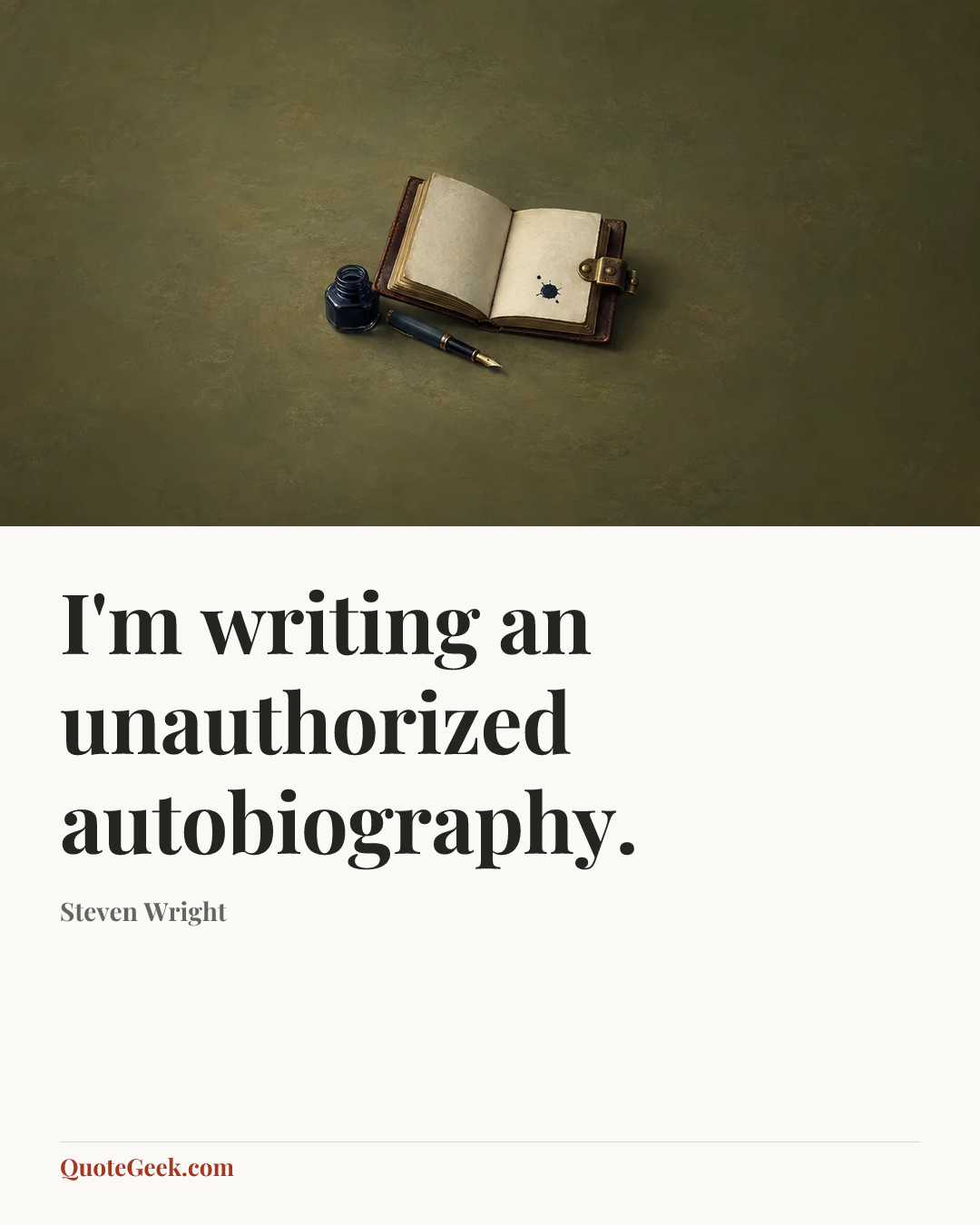 “I'm writing an unauthorized autobiography.” — Steven Wright. Illustrated QuoteGeek card.