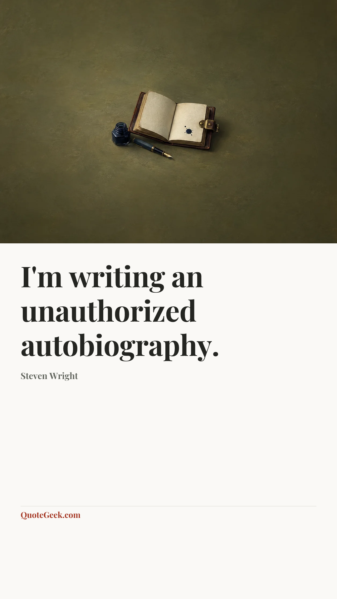 “I'm writing an unauthorized autobiography.” — Steven Wright. Illustrated QuoteGeek card.