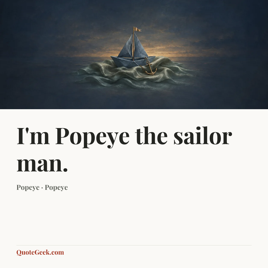 “I'm Popeye the sailor man.” — Popeye · Popeye. Illustrated QuoteGeek card.