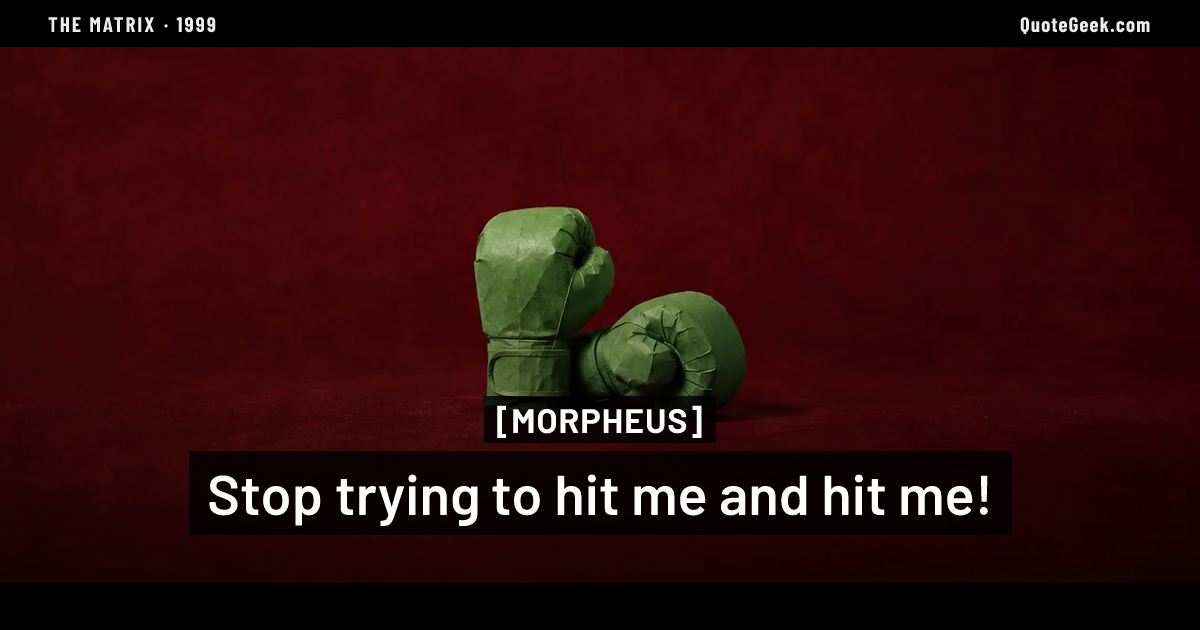 “Stop trying to hit me and hit me!” — Morpheus · The Matrix. Illustrated QuoteGeek card.
