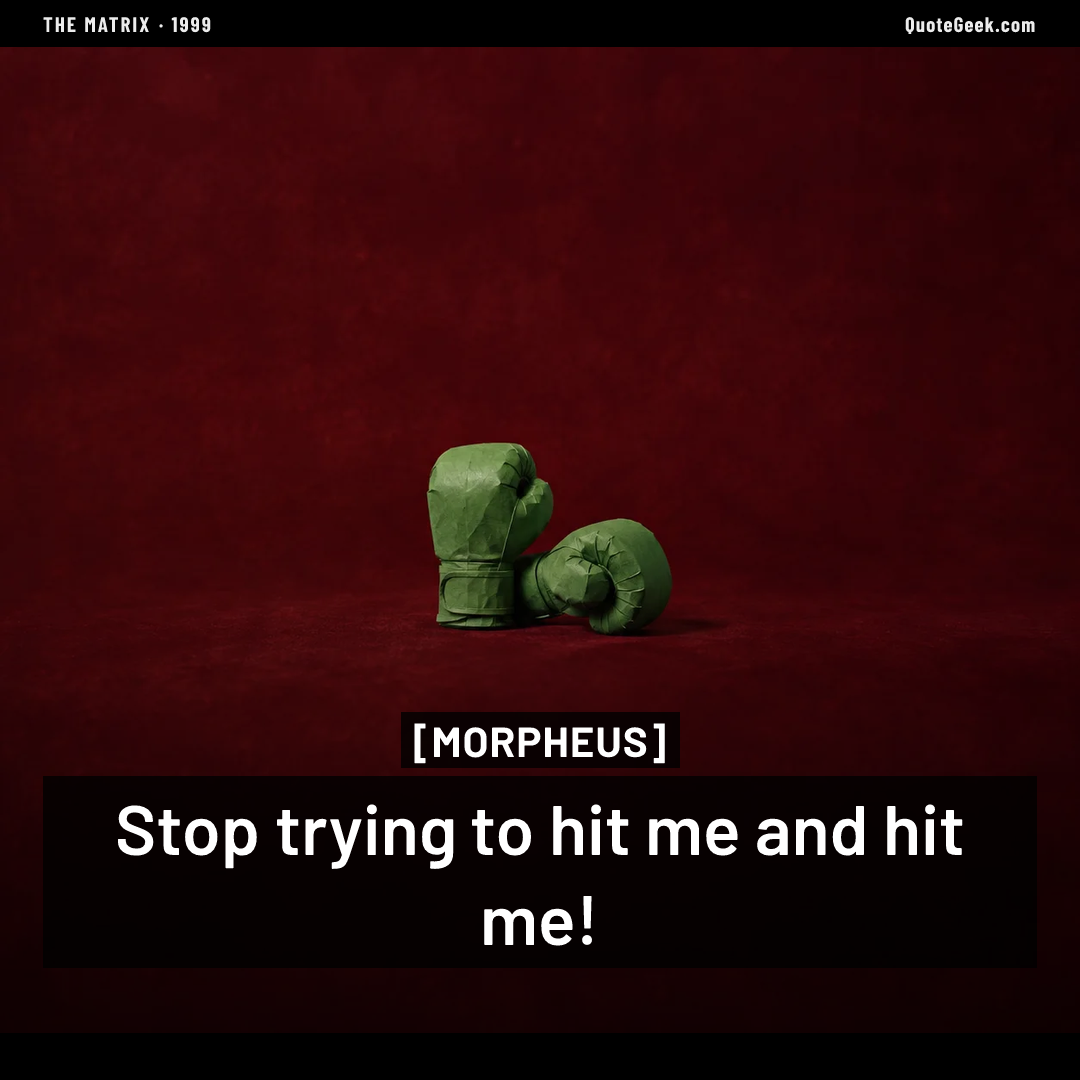 “Stop trying to hit me and hit me!” — Morpheus · The Matrix. Illustrated QuoteGeek card.