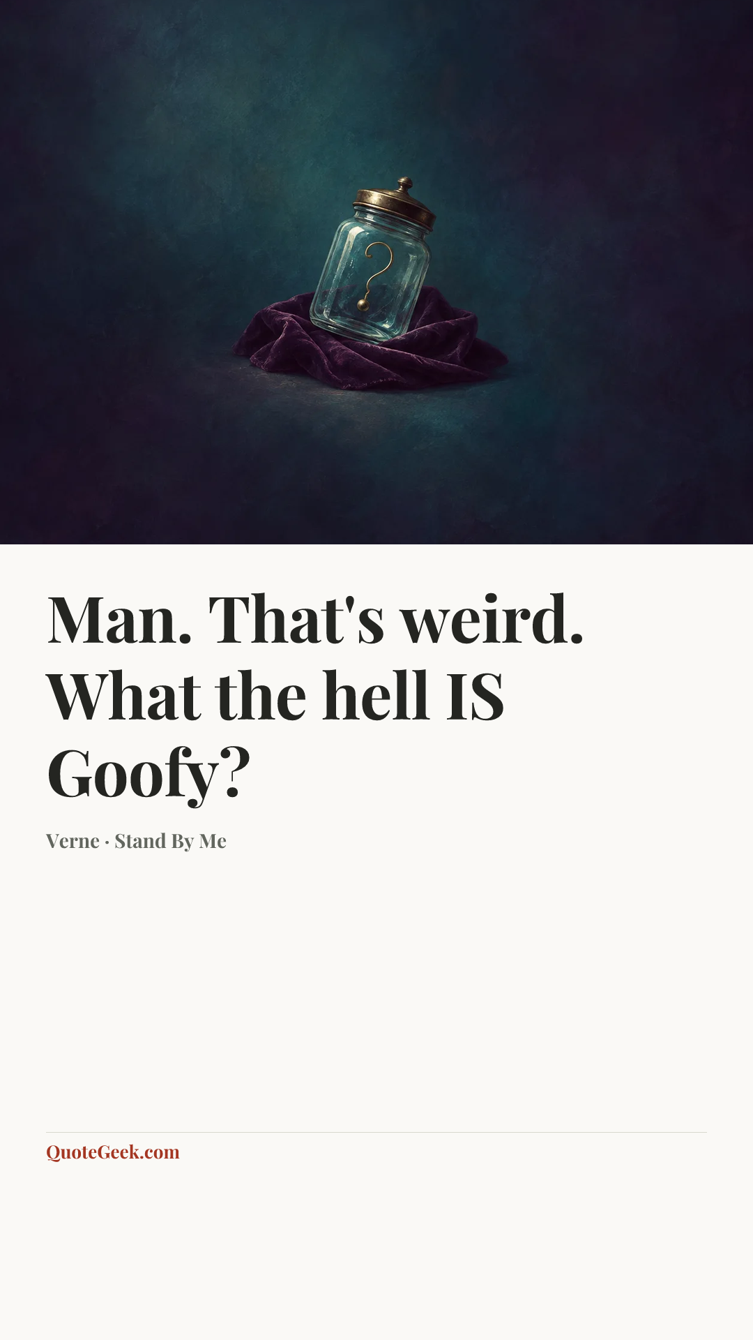 “Man. That's weird. What the hell IS Goofy?” — Verne · Stand By Me. Illustrated QuoteGeek card.