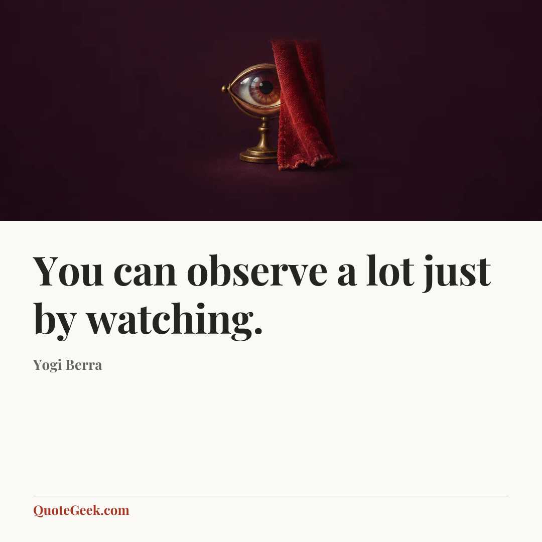 “You can observe a lot just by watching.” — Yogi Berra. Illustrated QuoteGeek card.