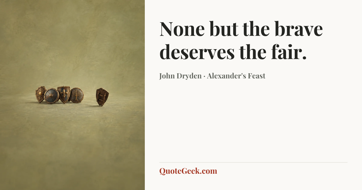 “None but the brave deserves the fair.” — John Dryden · Alexander's Feast. Illustrated QuoteGeek card.