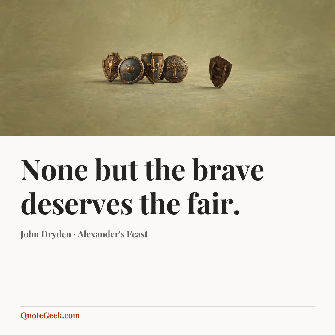 “None but the brave deserves the fair.” — John Dryden · Alexander's Feast. Illustrated QuoteGeek card.