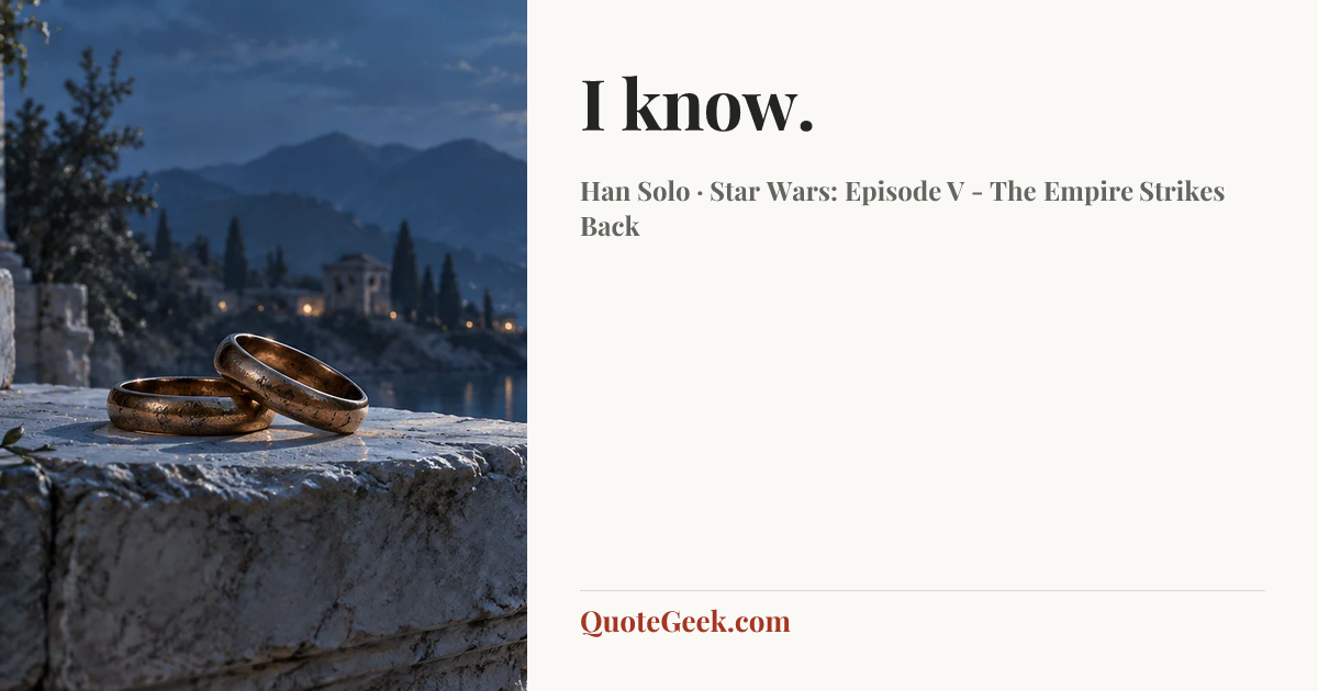 “I know.” — Han Solo · Star Wars: Episode V - The Empire Strikes Back. Illustrated QuoteGeek card.