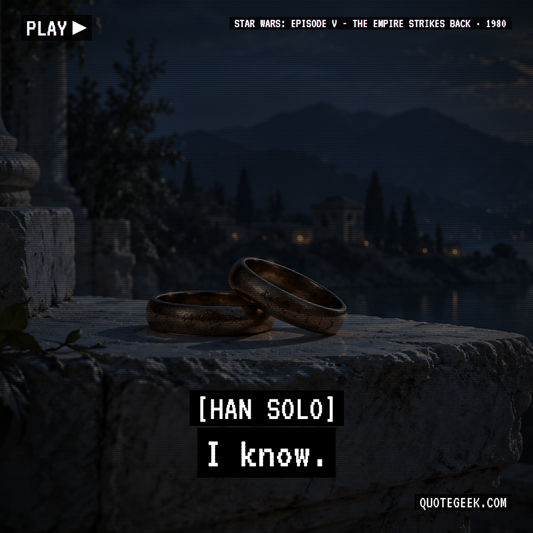 “I know.” — Han Solo · Star Wars: Episode V - The Empire Strikes Back. Illustrated QuoteGeek card.