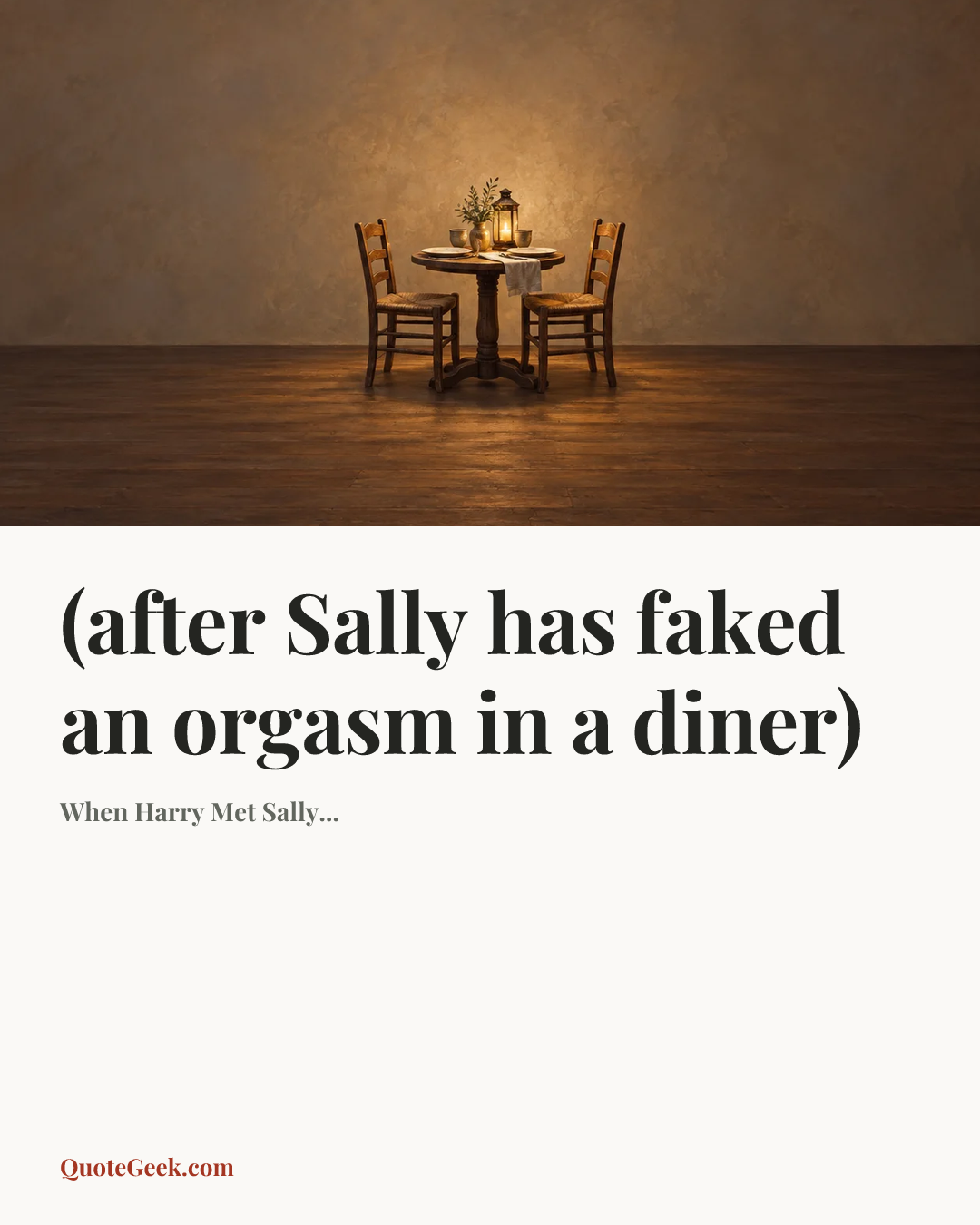 “(after Sally has faked an orgasm in a diner)” — When Harry Met Sally.... Illustrated QuoteGeek card.
