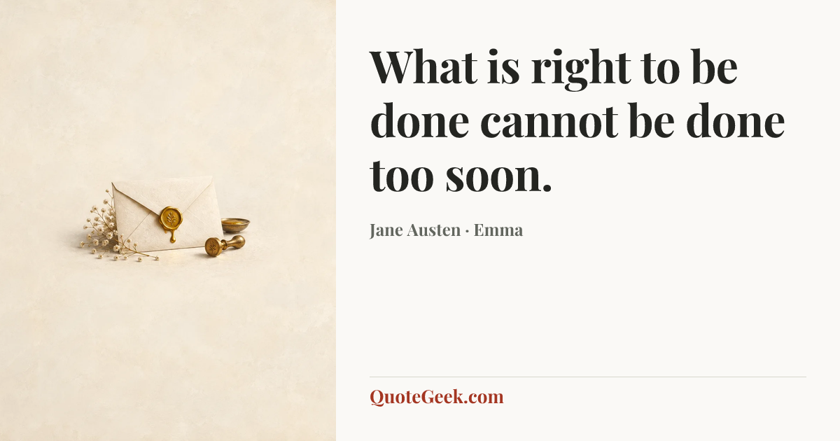 “What is right to be done cannot be done too soon.” — Jane Austen · Emma. Illustrated QuoteGeek card.