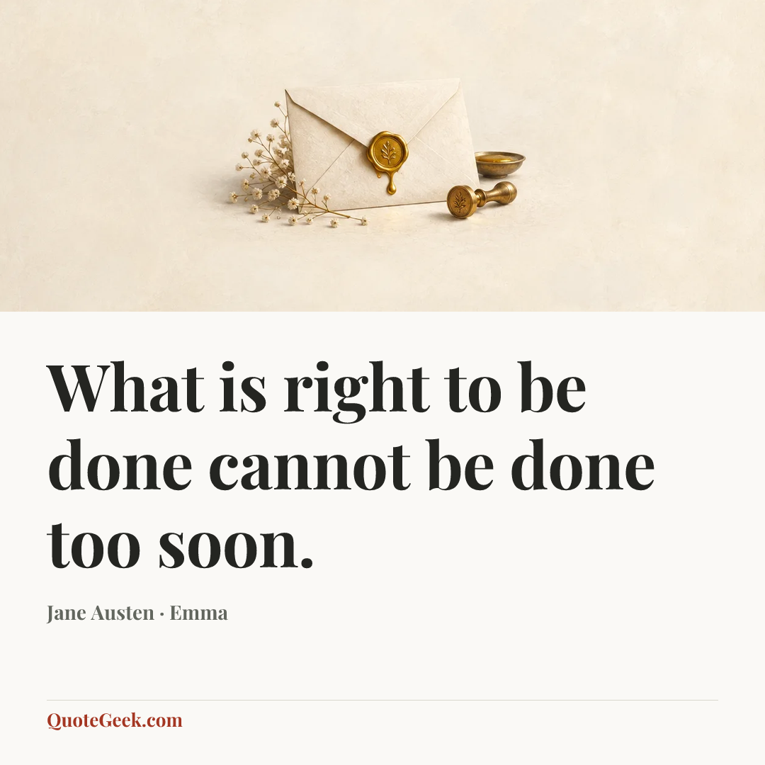 “What is right to be done cannot be done too soon.” — Jane Austen · Emma. Illustrated QuoteGeek card.
