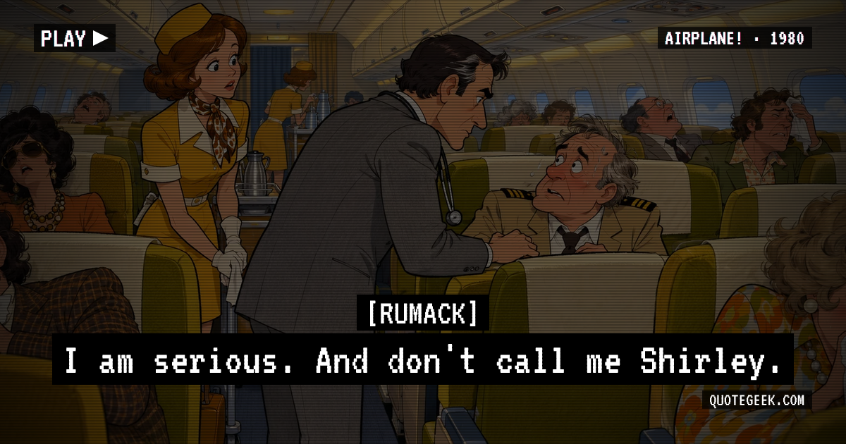 “I am serious. And don't call me Shirley.” — Rumack · Airplane!. Illustrated QuoteGeek card.