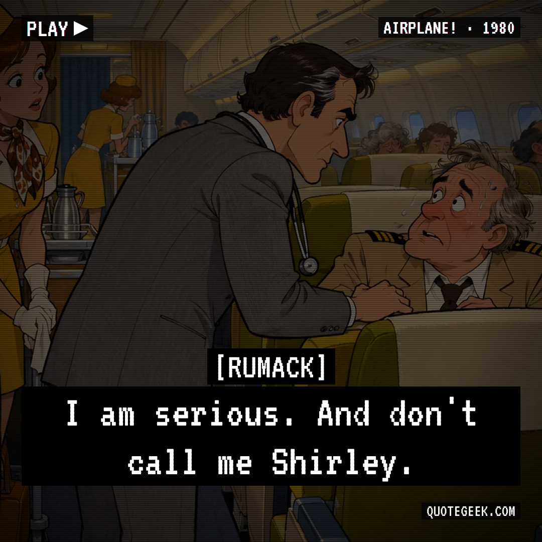 “I am serious. And don't call me Shirley.” — Rumack · Airplane!. Illustrated QuoteGeek card.