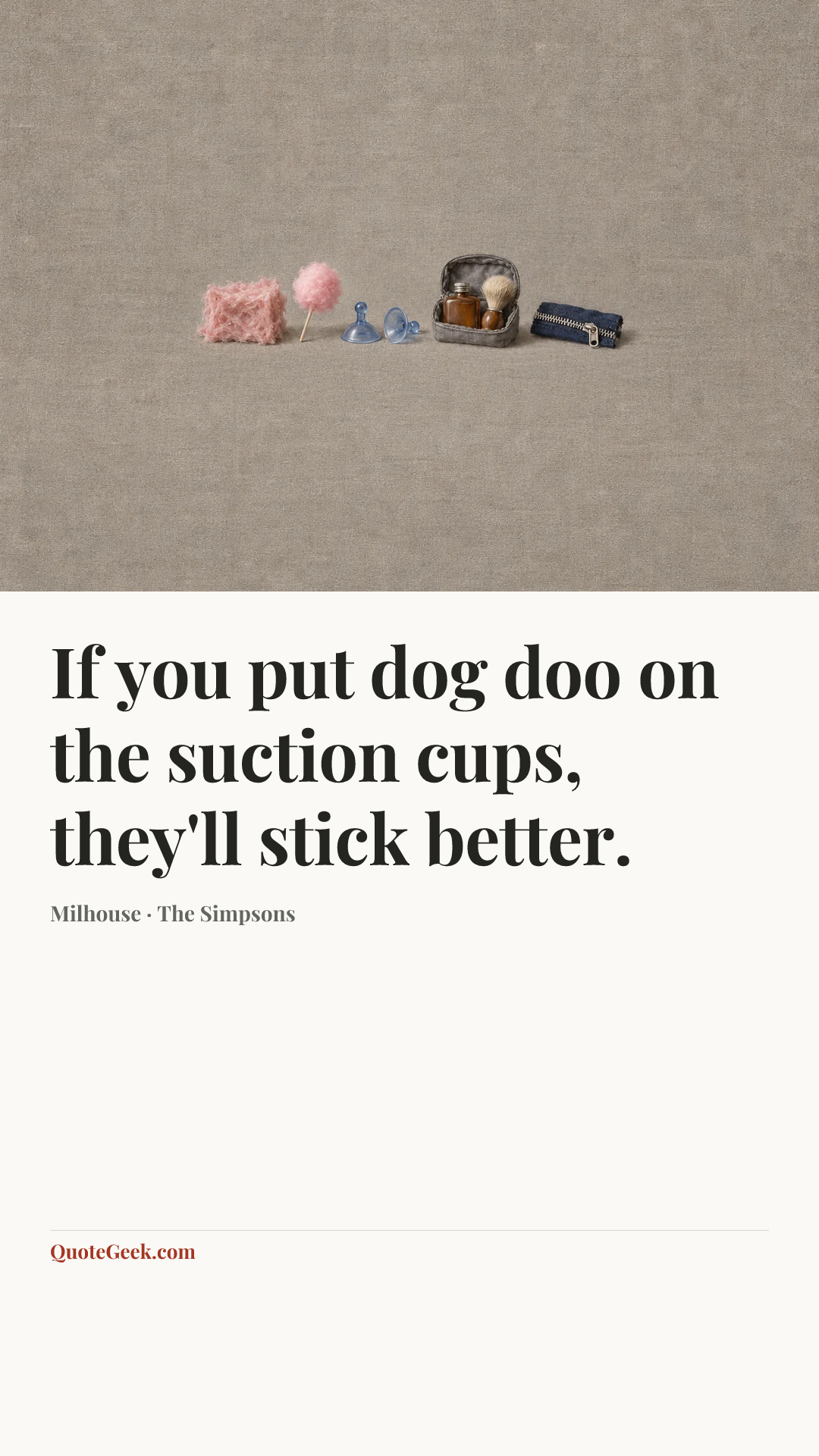 “If you put dog doo on the suction cups, they'll stick better.” — Milhouse · The Simpsons. Illustrated QuoteGeek card.