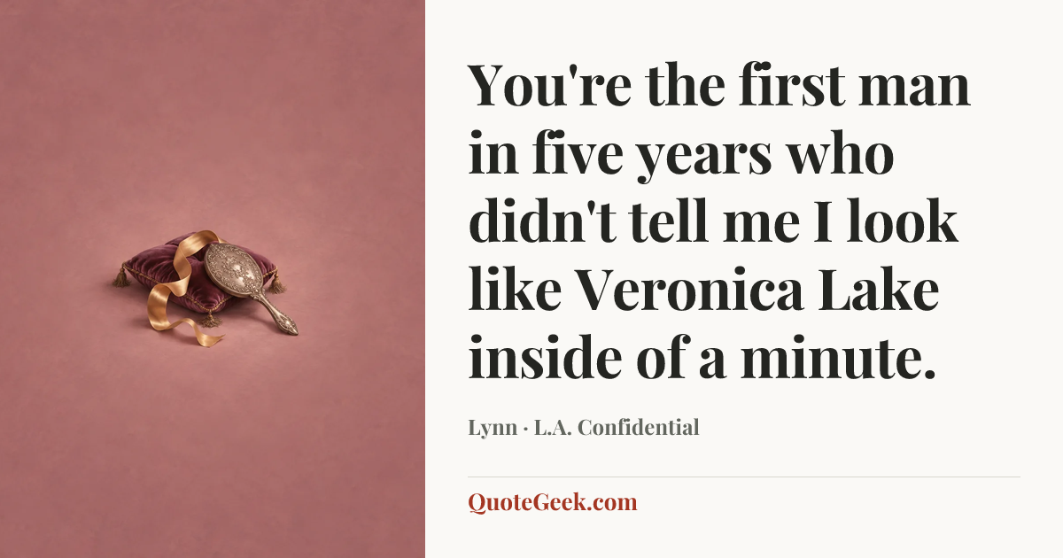 “You're the first man in five years who didn't tell me I look like Veronica Lake inside of a minute.” — Lynn · L.A. Confidential. Illustrated QuoteGeek card.