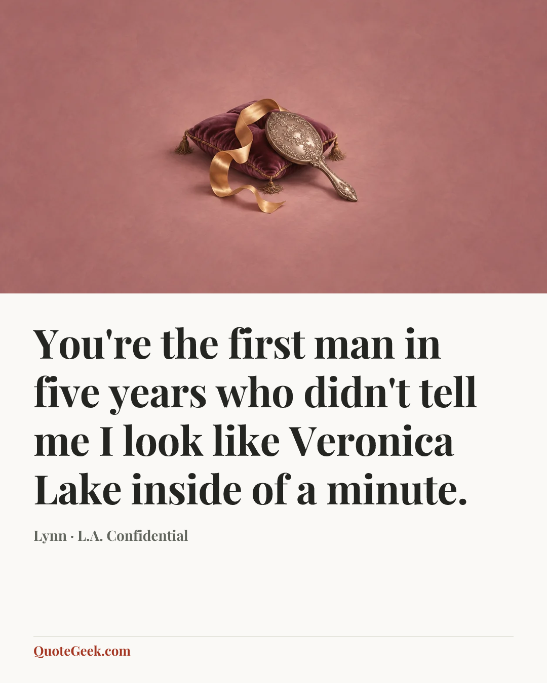“You're the first man in five years who didn't tell me I look like Veronica Lake inside of a minute.” — Lynn · L.A. Confidential. Illustrated QuoteGeek card.