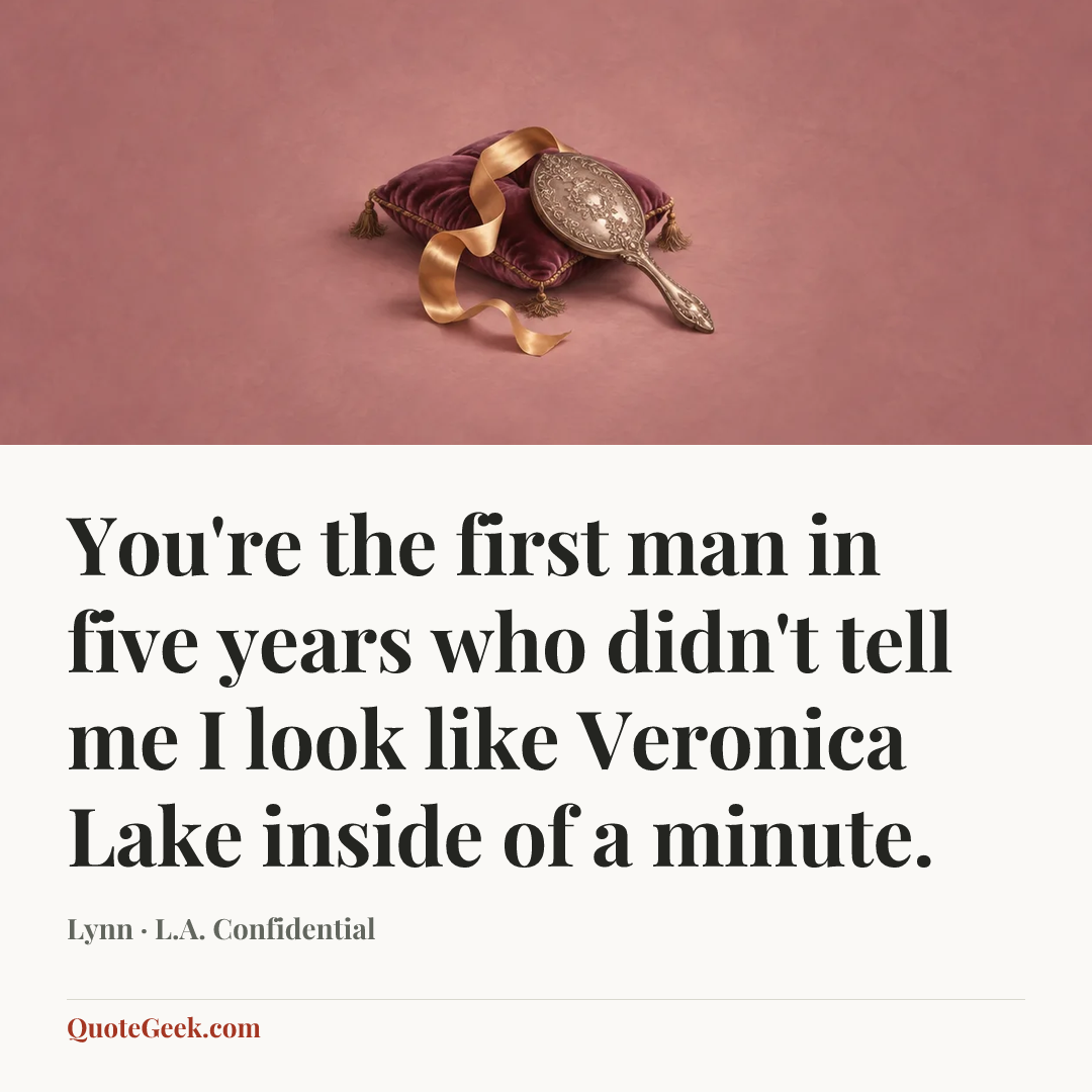 “You're the first man in five years who didn't tell me I look like Veronica Lake inside of a minute.” — Lynn · L.A. Confidential. Illustrated QuoteGeek card.