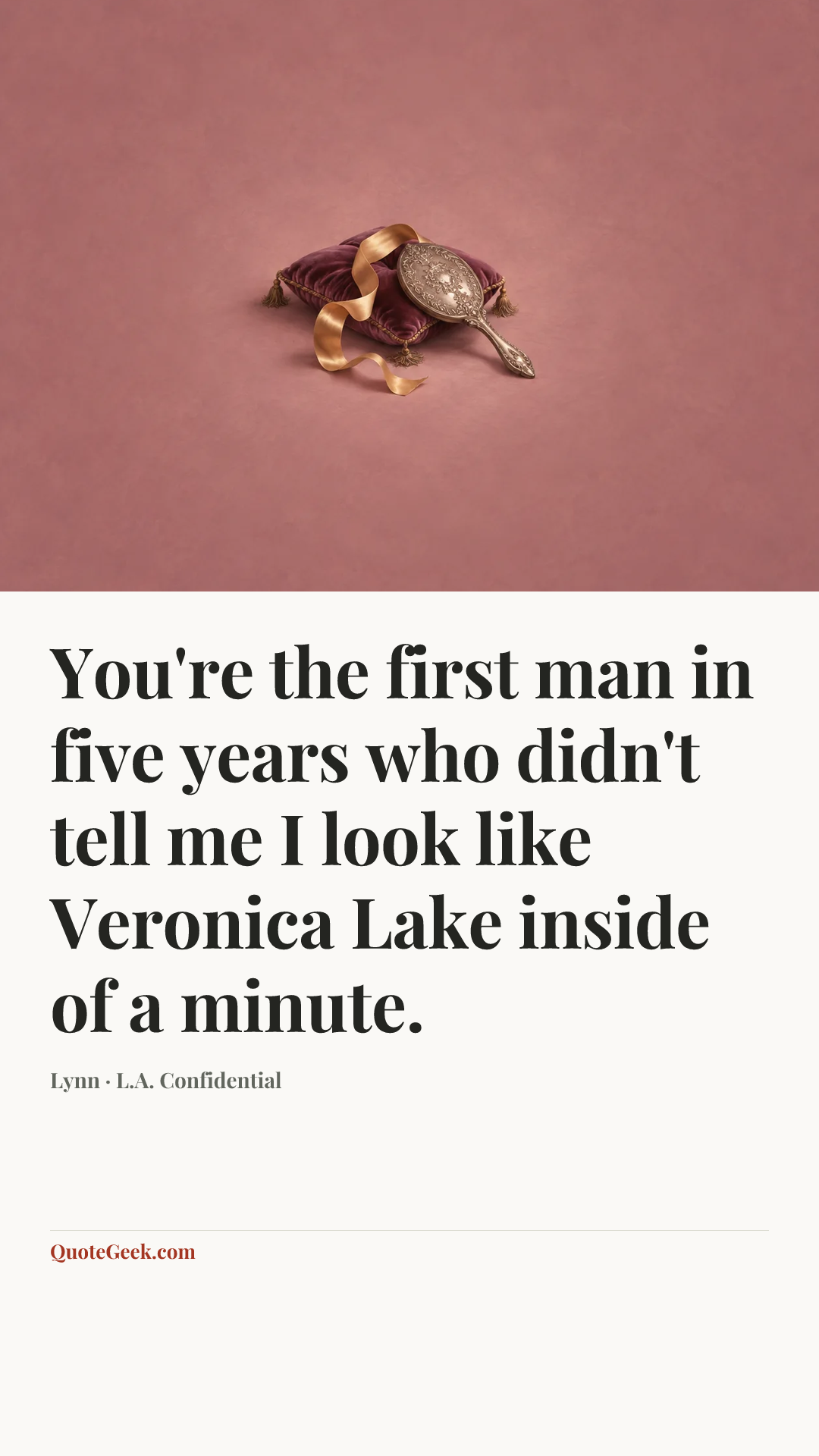 “You're the first man in five years who didn't tell me I look like Veronica Lake inside of a minute.” — Lynn · L.A. Confidential. Illustrated QuoteGeek card.