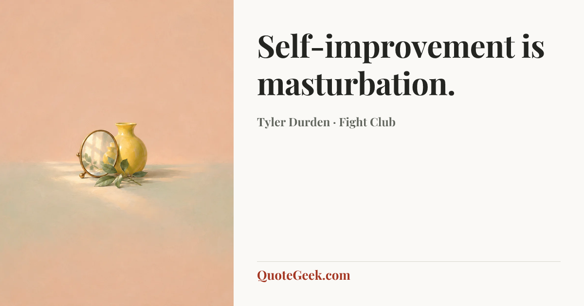 “Self-improvement is masturbation.” — Tyler Durden · Fight Club. Illustrated QuoteGeek card.