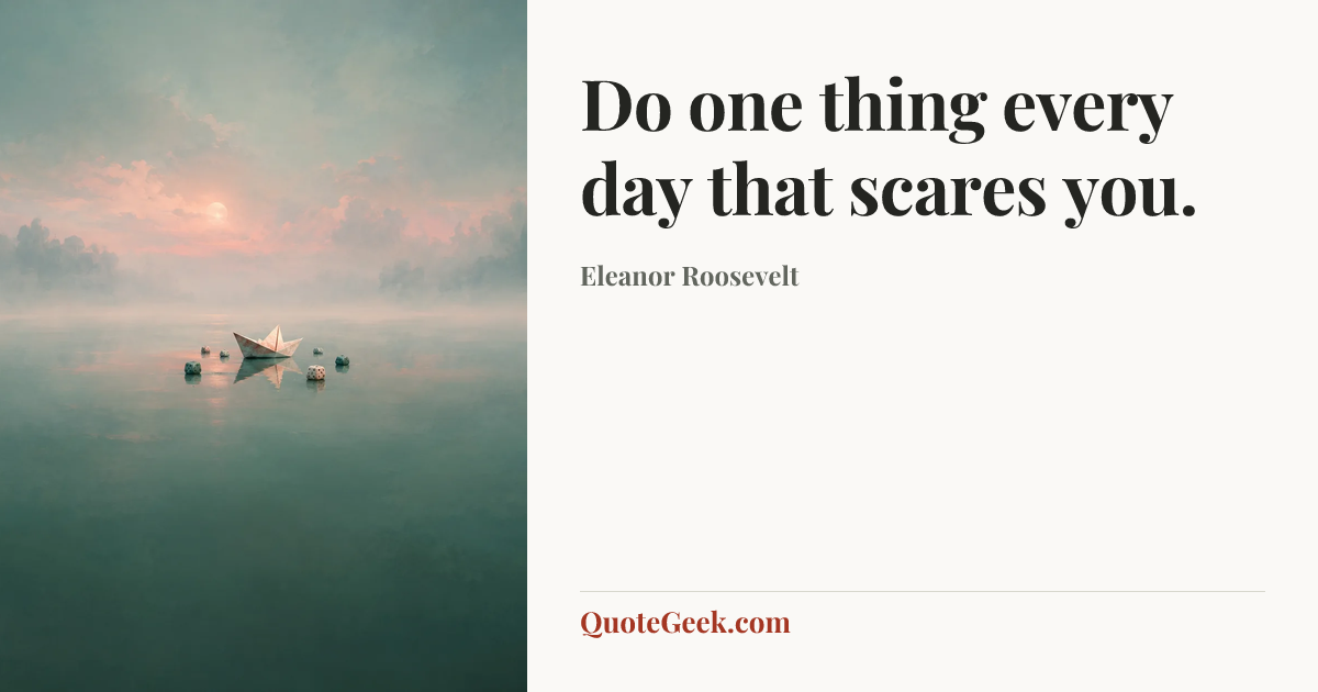 “Do one thing every day that scares you.” — Eleanor Roosevelt. Illustrated QuoteGeek card.